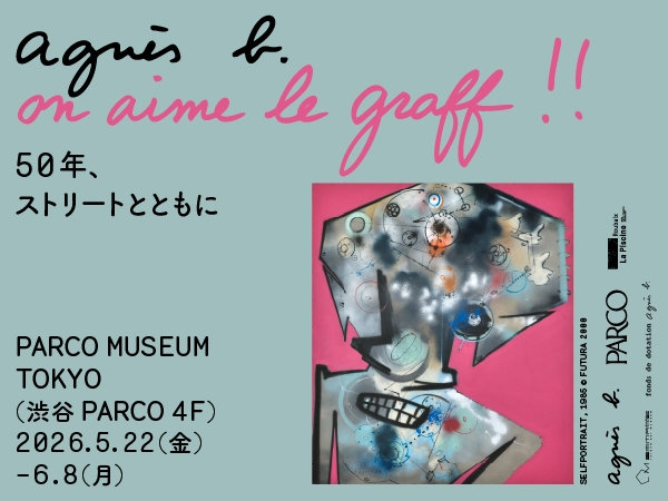 PARCO4F PARCO MUSEUM TOKYOにて開催